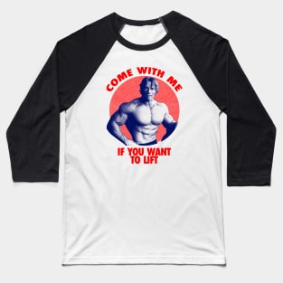 Come With Me If You Want To Lift Baseball T-Shirt